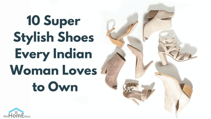 10 super stylish shoes every indian woman loves to own